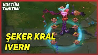 Şeker Kral Ivern Kostüm Tanıtımı League of Legends [upl. by Elag]