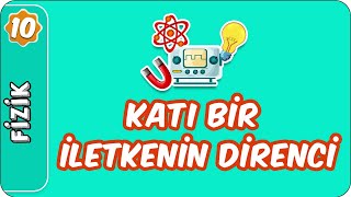 Katı Bir İletkenin Direnci  10 Sınıf Fizik [upl. by Marigolda638]