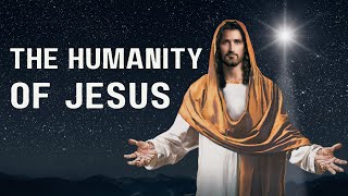 The Humanity of Jesus [upl. by Evy]