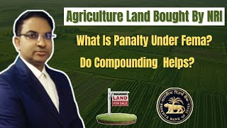 Agricultural land already bought by NRi Know Penalty and Compounding Application to RBI [upl. by Yarased249]