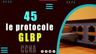 45 Les Protocoles de redondance au premier saut  GLBP [upl. by Gizela]