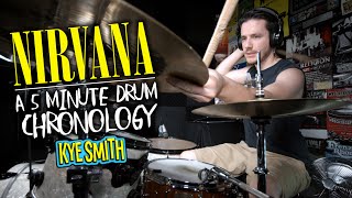 Nirvana A 5 Minute Drum Chronology  Kye Smith 4K [upl. by Prichard]