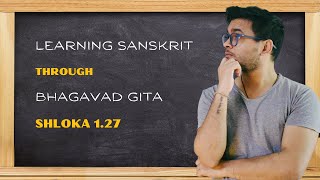 Learning Sanskrit  Bhagavad Gita Shloka 127 [upl. by Rolyks]