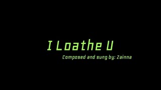 I Loathe U  Original song [upl. by Namilus]