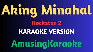 Aking Minahal KARAOKE  Rockstar 2 [upl. by Nelyt]