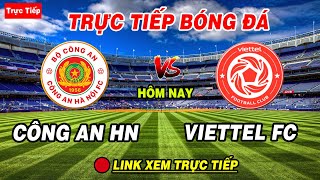 🔴Trực Tiếp Bóng ĐáCông An Hà Nội vs Viettel FCNhận Định Trước TrậnTrận Đấu Của Lực Lượng Vũ Trang [upl. by Heida865]