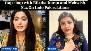 Gup shup with Ribaha Imran and Mehwish Naz On Indo Pak relations [upl. by Zullo933]