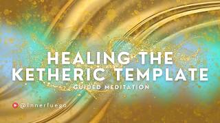 KETHERIC TEMPLATE HEALING MEDITATION [upl. by Quenby]