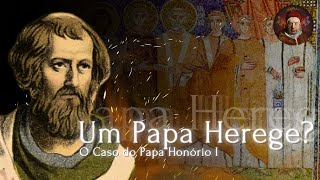 Um Papa Herege o caso do Papa Honório I [upl. by Kehr]