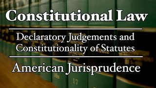 Constitutional Law  Declaratory Judgements and Constitutionality of Statutes  AmJur [upl. by Dolley351]