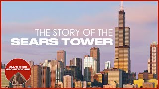 The Story of the Sears Tower  All Things Architecture Series [upl. by Iarahs]