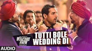 Tutti Bole Wedding Di Full AUDIO Song  Meet Bros amp Shipra Goyal  Welcome Back  TSeries [upl. by Eneliak300]