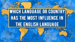 Which Language or Country Has The Most Influence In The English Language [upl. by Nodab180]