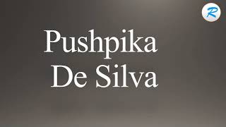 How to pronounce Pushpika De Silva [upl. by Prinz]