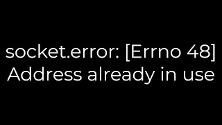 Python socketerror Errno 48 Address already in use5solution [upl. by Bilski]