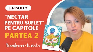 7 quotNectar pentru sufletquot pe capitole partea 2  seria quotTransformati Viataquot  EPISOD 7 [upl. by Imuyam]