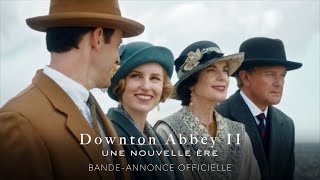 Downton Abbey II  Une Nouvelle Ère  BandeAnnonce officielle  VF Universal Pictures [upl. by Anawed]