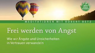 Was tun wenn die Angst hochkommt  Meditation mit Robert Betz [upl. by Glenden]