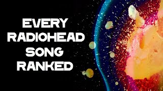 Every Radiohead Song Ranked [upl. by Harshman]