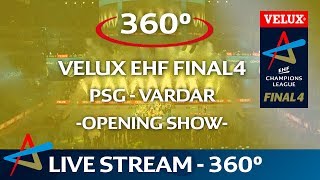 PSG vs HC Vardar  Final  Opening show live in 360°  VELUX EHF FINAL4 2017 [upl. by Consuela55]