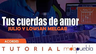 Tus cuerdas de amor  Julio Melgar Ft Lowsan Melgar Tutorial guitarra [upl. by Ahilam117]