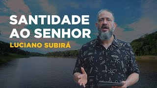 Luciano Subirá  SANTIDADE AO SENHOR [upl. by Reina865]