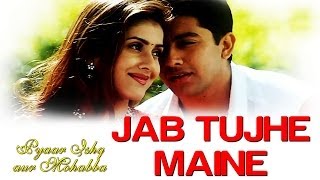 Jab Tujhe Maine  Video Song  Pyaar Ishq Aur Mohabbat  Aftab Shivdasaniamp Kirti Reddy [upl. by Revart850]