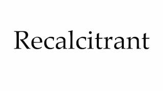 How to Pronounce Recalcitrant [upl. by Florri129]