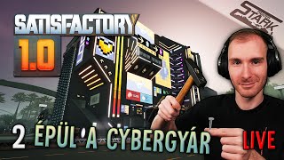 Satisfactory 10  2Rész Kezdődjön a CyberGyár Építése  Stark LIVE [upl. by Vesta683]