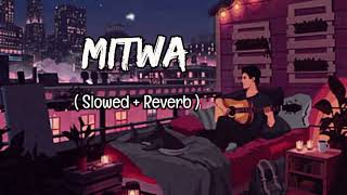 Mitwa  Slowed And Reverb  Song  Mitwa New  Lofi  Song [upl. by Puglia]