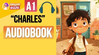 quotCharlesquot English Audiobook Level A1🤩 Learn English Through Story 🎧 Listen to a Short English Story [upl. by Salisbarry672]