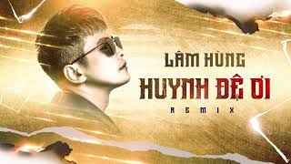 LÂM HÙNG  HUYNH ĐỆ ƠI REMIX 2023 [upl. by Airenahs]