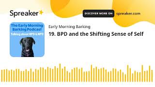 The Early Morning Barking Podcast Episode 19 BPD and the Shifting Sense of Self [upl. by Adair]