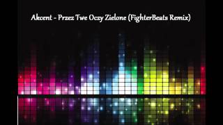 Akcent  Przez Twe Oczy Zielone FighterBeats Remix [upl. by Eanaj]