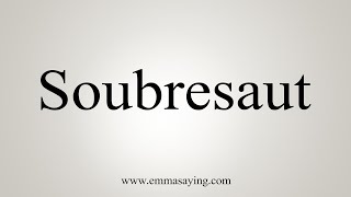 How To Say Soubresaut [upl. by Friederike830]