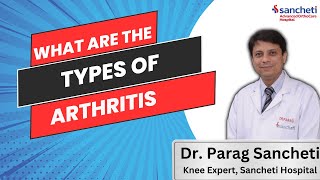 What are the Types of Arthritis  and what are the Treatment Options   Dr Parag Sancheti [upl. by Roel]