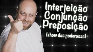 Interjeição Conjunção e Preposição ♫ Paródia Show das Poderosas Prof Noslen [upl. by Hoeg]