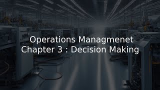 Operations Management Chapter 3  Decision Making [upl. by Eilujna529]