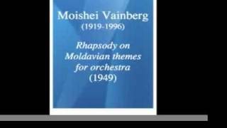 Moishei Vainberg 19191996  Rhapsody on Moldavian themes 1949 [upl. by Lash274]