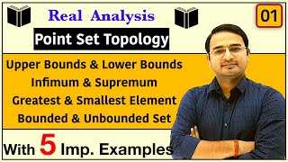 Upper Bounds Lower Bounds Supremum Infimum Bounded and Unbounded Set Real Analysis Topology1 [upl. by Ray109]