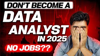 Dont Become Data Analyst in 2025 😲 No Jobs ❓❓ [upl. by Ajnat705]