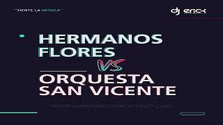 Los Hermanos Flores Vs La Orquesta San Vicente Mix Cumbias Bailables  Dj Erick El Cuscatleco [upl. by Joelly]