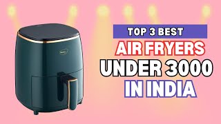 Top 3 Best Air Fryers Under 3000 in India 2024 Best Air Fryers for Home [upl. by Akibma]