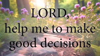 LORD Help Me To Make Good Decisions  Christian Prayer [upl. by Llerraj]