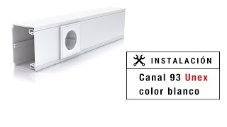 UNEX  🛠 Cómo instalar la CANAL 93 color blanco [upl. by Tiffy600]