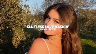 Clueless Love Mashup Slowed  Reverb  Arijit Singh  Thorfinn [upl. by Orelie]