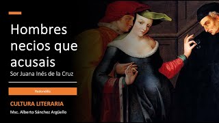 Hombres necios que acusais de Sor Juana Inés de la Cruz [upl. by Alimaj]