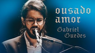 Gabriel Guedes  Ousado Amor Ao Vivo  EP Eterno Presente [upl. by Inilam]