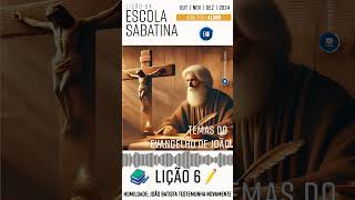 📚 Lição 6  Escola Sabatina  Humildade João Batista testemunha novamente ✏️ escolasabatina2024 [upl. by Sarine467]