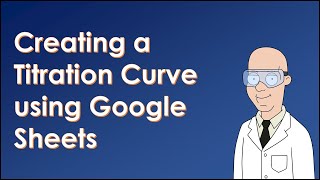 Creating a Titration Curve Using Google Sheets [upl. by Urd507]